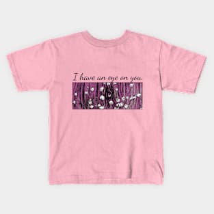 I have an eye on you. Kids T-Shirt